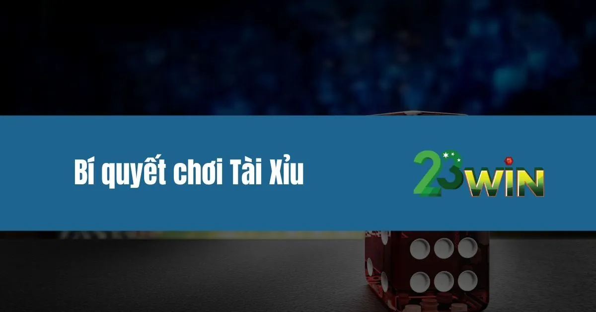 Bí quyết chơi Tài Xỉu