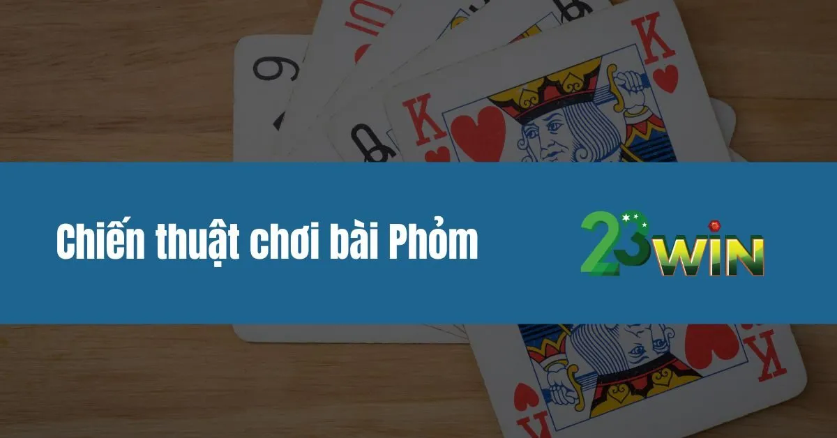 Chiến thuật chơi bài Phỏm