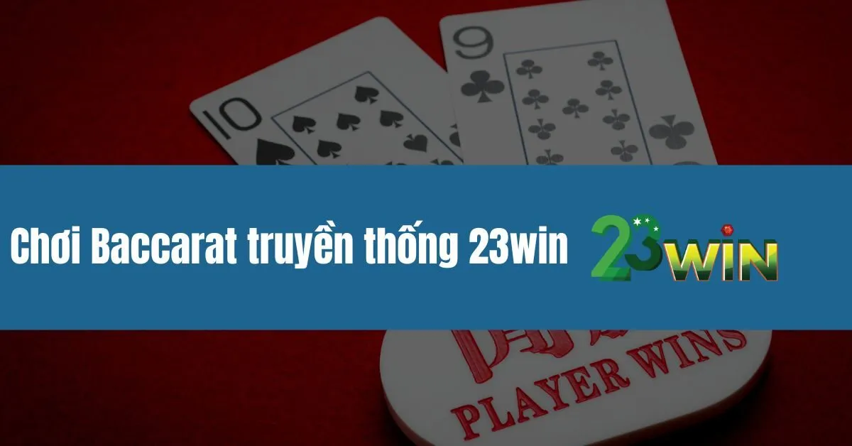 chơi Baccarat truyền thống 23win