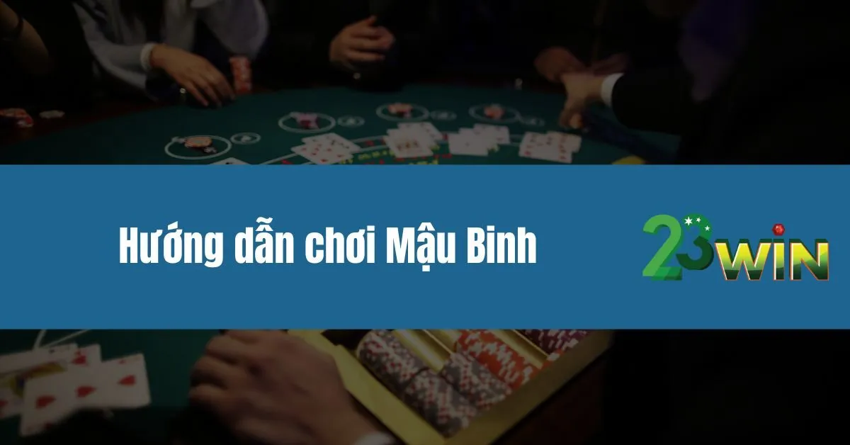 Hướng dẫn chơi Mậu Binh