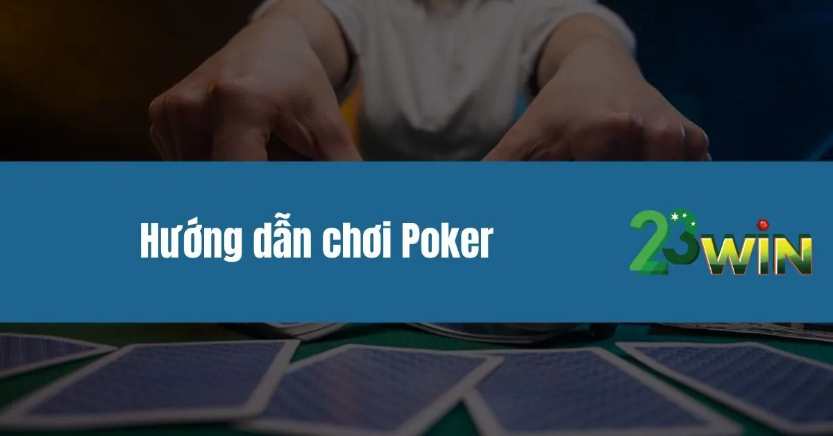 Hướng dẫn chơi Poker