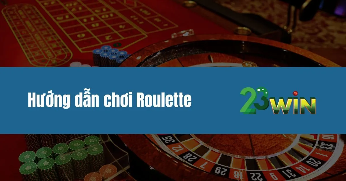 Hướng dẫn chơi Roulette