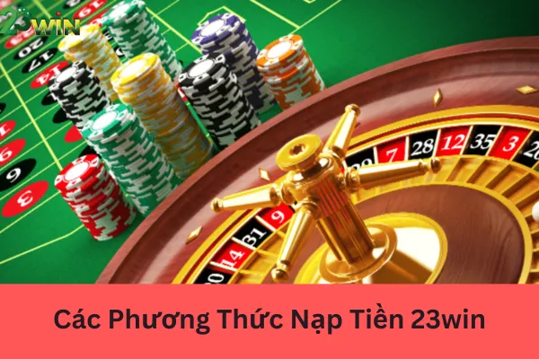 Hướng Dẫn Nạp Tiền 23win