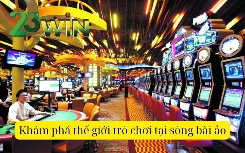 Khám phá thế giới trò chơi tại sòng bài ảo