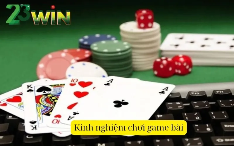 Kinh nghiệm chơi game bài casino 23win