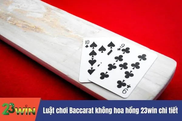 chơi Baccarat không hoa hồng 23win