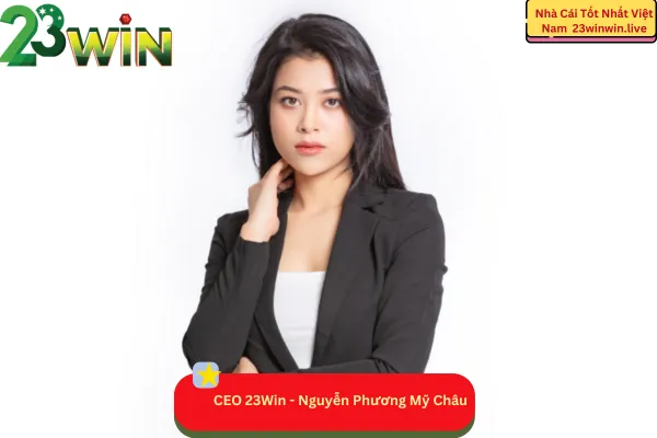 CEO 23Win - Nguyễn Phương Mỹ Châu