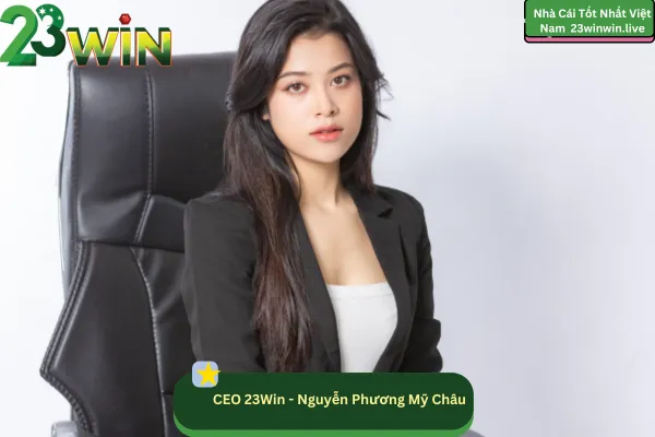 CEO 23Win - Nguyễn Phương Mỹ Châu