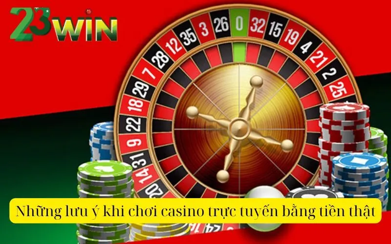 Những lưu ý khi chơi casino trực tuyến bằng tiền thật