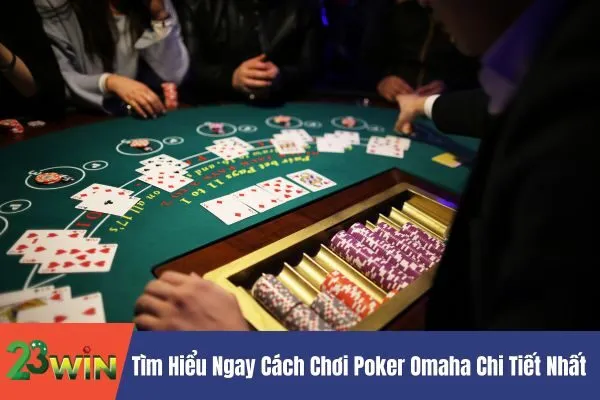 Hướng dẫn chơi Poker Omaha