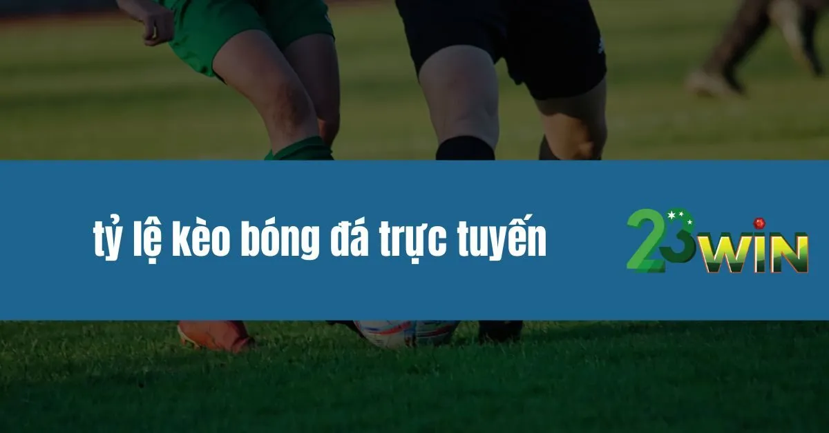 tỷ lệ kèo bóng đá trực tuyến