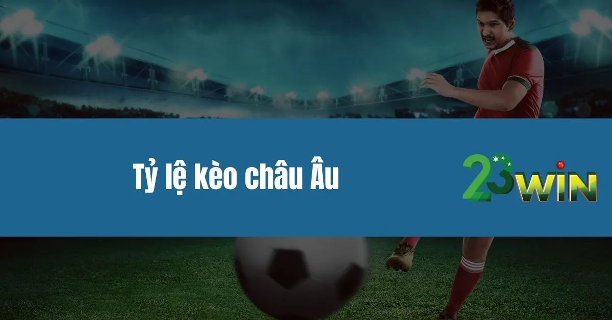 Tỷ lệ kèo châu Âu