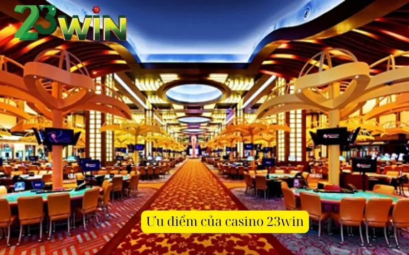 Ưu điểm của casino 23win